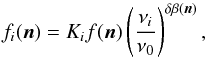 Mathematical equation: \appendix \setcounter{section}{2} \begin{equation} \label{eq:f_i} f_i(\vecn) = K_i f(\vecn) \left(\frac{\nu_i}{\nu_0}\right)^{\delta\beta(\vecn)}, \end{equation}
