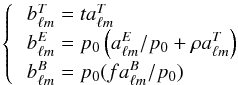 Mathematical equation: \begin{equation} \label{eq:blm} \begin{cases} &\!\!b_{\ell m}^T = t a_{\ell m}^T \\ &\!\!b_{\ell m}^E = p_0\left(a_{\ell m}^E/p_0 + \rho a_{\ell m}^T\right) \\ &\!\!b_{\ell m}^B = p_0(f a_{\ell m}^B/p_0) \end{cases} \end{equation}