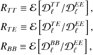 Mathematical equation: \begin{eqnarray} \label{eq:ratios} && R_{TT}\equiv {\cal E}\left[{\cal D}_\ell^{TT}/{\cal D}_\ell^{EE}\right], \nonumber \\ && R_{TE}\equiv {\cal E}\left[{\cal D}_\ell^{TE}/{\cal D}_\ell^{EE}\right], \\ && R_{BB}\equiv {\cal E}\left[{\cal D}_\ell^{BB}/{\cal D}_\ell^{EE}\right], \nonumber \end{eqnarray}