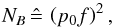 Mathematical equation: \begin{equation} \label{eq:NB} N_B \eqdef \left(p_0f\right)^2, \end{equation}