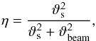 Mathematical equation: \begin{equation} \eta = \frac{\vartheta_{\rm s}^2}{\vartheta_{\rm s}^2 + \vartheta_{\rm beam}^2}, \label{eq:beam_dil} \end{equation}