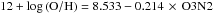 Mathematical equation: \hbox{$12+\log\left({\rm O/H}\right) = 8.533 - 0.214 \,\times\, {\rm O3N2}$}