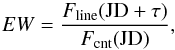 Mathematical equation: \begin{equation} EW=\frac{F_{\rm line}({\rm JD}+\tau)}{F_{\rm cnt}({\rm JD})} \label{eq:ew} , \end{equation}