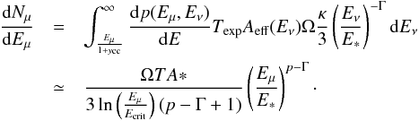 Mathematical equation: \begin{eqnarray} \frac{{\rm d}N_\mu}{{\rm d}E_\mu}&=&\int_{\frac{E_\mu}{1+y_{\rm cc}}}^\infty\frac{{\rm d}p(E_\mu,E_\nu)}{{\rm d}E}T_{\rm exp}A_{\rm eff}(E_\nu)\Omega\frac{\kappa}{3}\left(\frac{E_\nu}{E_*}\right)^{-\Gamma}{\rm d}E_\nu\nonumber\\ &\simeq&\frac{\Omega TA*}{3\ln\left(\frac{E_\mu}{E_{\rm crit}}\right)(p-\Gamma+1)}\left(\frac{E_\mu}{E_*}\right)^{p-\Gamma} \cdot \end{eqnarray}