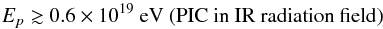 Mathematical equation: \begin{equation} E_p\gtrsim 0.6\times 10^{19}\mbox{ eV (PIC in IR radiation field)} \end{equation}