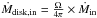 Mathematical equation: \hbox{$\dot{M}_{\rm{disk,in}}=\frac{\Omega}{4\pi}\times \dot{M}_{\rm{in}}$}