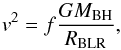 Mathematical equation: \begin{equation} \label{eq:1} v^{2} = f \frac{G M_{\rm BH}}{R_{\rm BLR}}, \end{equation}