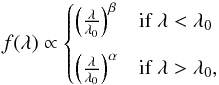 Mathematical equation: \begin{equation} f(\lambda)\propto \begin{cases} \left(\frac{\lambda}{\lambda_{0}}\right)^{\beta} & \mbox{if}\; \lambda<\lambda_{0} \\[3mm] \left(\frac{\lambda}{\lambda_{0}}\right)^{\alpha} & \mbox{if} \; \lambda>\lambda_{0}, \end{cases} \label{eq:broaddoublepowerlawcomponent} \end{equation}