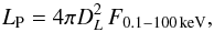 Mathematical equation: \begin{equation} \label{lp} L_{\rm P} = 4\pi D_L^2\,F_{0.1-100\,\rm{keV}}, \end{equation}