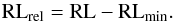 Mathematical equation: \begin{equation} \label{rl_rel} {\rm RL}_{\rm rel} = {\rm RL} - {\rm RL}_{\rm min}. \end{equation}