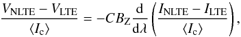 Mathematical equation: \begin{equation} \frac{V_{\rm NLTE}-V_{\rm LTE}}{{\langle}I_\mathrm{c}{\rangle}} = -{C}{B_{\rm Z}}\frac{{\rm d}}{{\rm d}{\lambda}}\left(\frac{I_{\rm NLTE}-I_{\rm LTE}}{{\langle}I_\mathrm{c}{\rangle}}\right), \label{dV_wa} \end{equation}