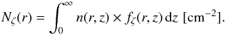 Mathematical equation: \begin{equation} \label{eqn:nzeta} N_\mathrm{\zeta}(r)=\int^{\infty}_0 n(r,z)\times f_\zeta(r,z)\,\mathrm{d}z\,\,\mathrm{[cm^{-2}]}. \end{equation}