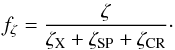 Mathematical equation: \begin{equation} f_\zeta=\frac{\zeta}{\zeta_\mathrm{X}+\zeta_\mathrm{SP}+\zeta_\mathrm{CR}}\cdot \end{equation}
