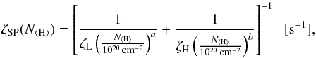 Mathematical equation: \begin{equation} \zeta_\mathrm{SP}(N_\mathrm{\langle H\rangle})=\left[\frac{1}{\zeta_\mathrm{L}\left(\frac{N_\mathrm{\langle H\rangle}}{10^{20}\,\mathrm{cm^{-2}}}\right)^a} +\frac{1}{\zeta_\mathrm{H}\left(\frac{N_\mathrm{\langle H\rangle}}{10^{20}\,\mathrm{cm^{-2}}}\right)^b}\right]^{-1}\;\;\mathrm{[s^{-1}]}, \label{eqn:strcfit} \end{equation}