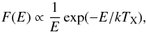 Mathematical equation: \begin{equation} F(E)\propto \frac{1}{E}\exp({-E/kT_\mathrm{X}}), \end{equation}