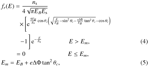 Mathematical equation: \begin{eqnarray} && f_r(E) = \frac{n_{\rm s}}{4 \sqrt{\pi E_B E_{\rm s}}} \nonumber \\ && \qquad\quad \times \left[\mathrm{e}^{\frac{4 E_B}{E_{\rm s}} \cos \theta_c \left(\sqrt{\frac{E}{E_B}-\sin^2 \theta_c-\frac{e \Delta \Phi}{E_B} \tan^2 \theta_c}-\cos \theta_c \right)} \right. \nonumber \\ & &\qquad\quad \left. -1 \phantom{\mathrm{e}^{\frac{4 E_B}{E_{\rm s}} \cos \theta_c \left(\sqrt{\frac{E}{E_B}-\sin^2 \theta_c-\frac{e \Delta \Phi}{E_B} \tan^2 \theta_c}-\cos \theta_c \right)} } \hspace*{-4.7cm}\right] \mathrm{e}^{-\frac{E}{E_{\rm s}}} \hspace*{1.5cm} E > E_m, \label{frmp} \\ && \qquad\,\,\, = 0 \hspace*{2.4cm} E \le E_m, \nonumber \\ && E_m = E_B + e \Delta \Phi \tan^2 \theta_c, \label{Em} \end{eqnarray}
