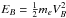 Mathematical equation: \hbox{$E_B=\frac{1}{2} m_e V_B^2$}