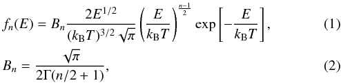 Mathematical equation: \begin{eqnarray} && f_n(E) = B_n \frac{2E^{1/2}}{(k_{\rm B}T)^{3/2}\sqrt{\pi}} \left(\frac{E}{k_{\rm B}T} \right)^\frac{n-1}{2} \exp\left[-\frac{E}{k_{\rm B}T}\right], \label{eq1} \\ && B_n = \frac{\sqrt{\pi}}{2\Gamma(n/2+1)}, \end{eqnarray}