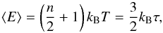 Mathematical equation: \begin{equation} \langle E \rangle = \left(\frac{n}{2}+1\right) k_{\rm B} T = \frac{3}{2} k_{\rm B} \tau, \end{equation}