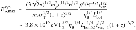 Mathematical equation: \begin{eqnarray} E_{p, \rm max}^{\rm syn} \!\!\!&\sim&\!\!\! \frac{(3\sqrt{2}\pi)^{1/2}m_{p}^2 c^{11/4}{\rm e}^{1/2} }{m_{e}\sigma_{\rm T}^{1/2} { (1+z)^{3/2}}} \frac{\beta^{3/4}\Gamma^{5/2} t_{\rm var}^{1/2}}{ \eta_{\rm B}^{1/4}L_{\rm bol}^{1/4}} \nonumber\\ &\sim&\!\!\!3.8\times 10^{19}\, {\rm eV}\,\Gamma_{2}^{5/2}\eta_{\rm B}^{-1/4} L_{\rm bol,52}^{-1/4} \,t_{\rm var,-1}^{1/2} (1+z)^{-3/2}. \label{eq:Epsyn} \end{eqnarray}