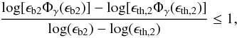 Mathematical equation: \appendix \setcounter{section}{2} \begin{equation} \frac{ \log[ \epsilon_{\rm b2} \Phi_\gamma(\epsilon_{\rm b2})] - \log[ \epsilon_{{\rm th},2} \Phi_\gamma(\epsilon_{{\rm th},2})] }{ \log( \epsilon_{\rm b2}) - \log( \epsilon_{{\rm th},2} ) } \leq 1, \end{equation}