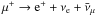 Mathematical equation: \hbox{$ \mu^+ \rightarrow {\rm e}^+ + \nu_{\rm e} + \bar{\nu}_\mu$}