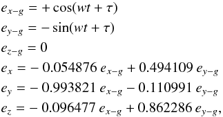 Mathematical equation: \begin{eqnarray} \label{unit_vector} &&e_{x-g} = +\cos(w t + \tau) \nonumber \\ &&e_{y-g} = -\sin(w t + \tau)\nonumber \\ &&e_{z-g} = 0 \nonumber \\ &&e_{x} = -~0.054876~e_{x-g} + 0.494109~e_{y-g}\nonumber \\ &&e_{y} = -~0.993821~e_{x-g} - 0.110991~e_{y-g}\nonumber \\ &&e_{z} = -~0.096477~e_{x-g} + 0.862286~e_{y-g}, \end{eqnarray}