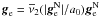 Mathematical equation: \hbox{${\vec{g}}_{\rm e}=\overline{\nu}_{2}(\vert{\vec{g}}^{\rm N}_{\rm e}\vert/a_{0}){\vec{g}}^{\rm N}_{\rm e}$}