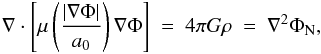 Mathematical equation: \begin{eqnarray} \label{AQUAL} \nabla\cdot\left[\mu\left(\frac{\vert\nabla\Phi\vert}{a_{0}}\right)\nabla\Phi\right]~=~4\pi G\rho~=~\nabla^{2}\Phi_{\rm N}, \end{eqnarray}