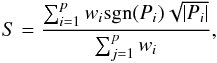 Mathematical equation: \begin{equation} S=\frac{\sum_{i=1}^p w_i \mathrm{sgn}(P_i)\sqrt{|P_i|}}{\sum_{j=1}^p w_i} , \end{equation}