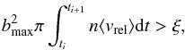 Mathematical equation: \appendix \setcounter{section}{2} \begin{eqnarray} b_{\rm max}^2 \pi \int_{t_i}^{t_{i+1}} n \langle v_{\rm rel} \rangle {\rm d}t > \xi, \end{eqnarray}