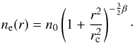 Mathematical equation: \begin{equation} n_{\rm e}(r)=n_{\rm 0}\left(1+\frac{r^{\rm 2}}{r_{\rm c}^{\rm 2}}\right)^{\rm -\frac{3}{2}\beta}\cdot \label{beta} \end{equation}