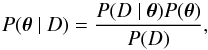 Mathematical equation: \begin{equation} P( \vec\theta~\vert~D)=\frac{P(D~\vert~ \vec\theta)P(\vec\theta)}{P(D)}, \label{bayes} \end{equation}