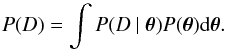 Mathematical equation: \begin{equation} P(D)=\int P(D~\vert~ \vec\theta)P(\vec\theta){\rm d} \vec\theta. \end{equation}