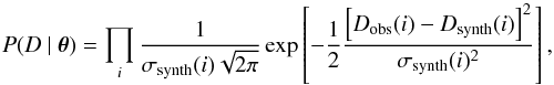 Mathematical equation: \begin{equation} P(D~\vert~ \vec\theta)=\prod_{i} \frac{1}{\sigma_{\rm synth}(i)\sqrt{2\pi}} \exp \left[-\frac{1}{2}\frac{\left[D_{\rm obs}(i)-D_{\rm synth}(i)\right]^2}{\sigma_{\rm synth}(i)^2}\right], \label{boo} \end{equation}