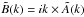 Mathematical equation: \hbox{$\tilde B(k)=i k \times \tilde A(k)$}
