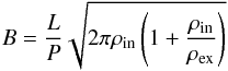 Mathematical equation: \begin{equation} B = \frac{L}{P}\sqrt{2 \pi \rho_{\rm in}\left(1+\frac{\rho_{\rm in}} {\rho_{\rm ex}}\right)}\label{eqn:bfield} \end{equation}