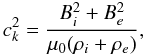 Mathematical equation: $$ c_k^2=\frac{B_i^2+B_e^2}{\mu_0(\rho_i+\rho_e)}, $$