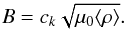 Mathematical equation: $$ B=c_k\sqrt{\mu_0\langle\rho\rangle}. $$
