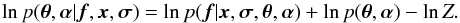 Mathematical equation: \begin{equation} \ln p(\bm{\theta},\bm{\alpha}|{\vec f},{\vec x},\bm{\sigma}) = \ln p({\vec f}|{\vec x},\bm{\sigma},\bm{\theta},\bm{\alpha}) + \ln p(\bm{\theta},\bm{\alpha}) - \ln Z. \label{eq_posterior} \end{equation}