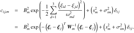Mathematical equation: \begin{eqnarray} c_{ij,m} & = &B_m^2\exp\left(-\frac{1}{2} \sum_{d=1}^3\frac{\left(\xi_{id} - \xi_{jd}\right)^2}{\omega_{md}^2} \right) + \left(s_m^2 + \sigma_{im}^2\right)\delta_{ij}\\\nonumber & = &B_m^2\exp\left(-\left(\bm{\xi}_i - \bm{\xi}_j\right)^T{\vec W}_m^{-1}\left(\bm{\xi}_i - \bm{\xi}_j\right)\right) + \left(s_m^2 + \sigma_{im}^2\right)\delta_{ij}. \label{eq_gpcannon_cij} \end{eqnarray}