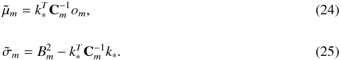 Mathematical equation: \begin{eqnarray} &&\tilde{\mu}_{m}={\it k}_*^T{\bf C}_m^{-1}{\it o}_m, \label{eq_label_mean} \\[5mm] &&\tilde{\sigma}_{m}=B_m^2-{\it k}_*^T{\bf C}_m^{-1}{\it k}_*. \label{eq_label_cov} \end{eqnarray}