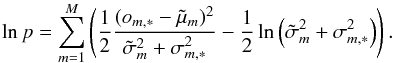 Mathematical equation: \begin{equation} \ln p = \sum_{m=1}^M\left( \frac{1}{2} \frac{(o_{m,*}-\tilde{\mu}_m)^2}{\tilde{\sigma}_m^2 + \sigma_{m,*}^2} - \frac{1}{2} \ln \left( \tilde{\sigma}_m^2 + \sigma_{m,*}^2 \right)\right). \label{eq_label_likelihood} \end{equation}