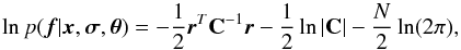 Mathematical equation: \begin{equation} \ln p({\vec f}|{\vec x},\bm{\sigma},\bm{\theta})=-\frac{1}{2}{\vec r}^T {\bf C}^{-1} {\vec r} - \frac{1}{2}\ln|{\bf C}| - \frac{N}{2}\ln(2\pi), \label{eq_likelihood} \end{equation}