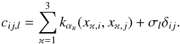 Mathematical equation: \begin{equation} c_{ij,l}=\sum_{\varkappa=1}^3 k_{\alpha_{\varkappa}} (x_{\varkappa,i},x_{\varkappa,j}) + \sigma_l\delta_{ij}. \end{equation}