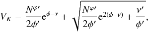 Mathematical equation: \begin{equation} V_{K} = \frac{{N^{\varphi \prime}}}{2{\phi^\prime} }{\rm e}^{\phi - \nu} + \sqrt{\frac{{N^{\varphi \prime} }}{2{\phi^\prime}}{\rm e}^{2(\phi-\nu)}+\frac{{\nu^\prime}}{{\phi^\prime}}}, \label{eq:Vk} \end{equation}