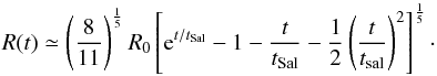 Mathematical equation: \begin{equation} R(t)\simeq\left(\frac{8}{11}\right)^\frac{1}{5}R_0\left[{\rm e}^{t/t_{\rm Sal}}-1-\frac{t}{t_{\rm Sal}}-\frac{1}{2}\left(\frac{t}{t_{\rm sal}}\right)^2\right]^\frac{1}{5} \cdot \label{anal} \end{equation}