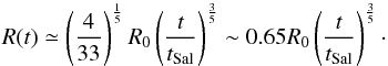 Mathematical equation: \begin{equation} R(t)\simeq\left(\frac{4}{33}\right)^\frac{1}{5}R_0\left(\frac{t}{t_{\rm Sal}}\right)^\frac{3}{5} \sim 0.65R_0\left(\frac{t}{t_{\rm Sal}}\right)^\frac{3}{5} \cdot \label{ww} \end{equation}