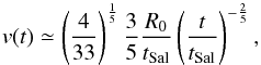 Mathematical equation: \begin{equation} v(t) \simeq \left(\frac{4}{33}\right)^\frac{1}{5}\frac{3}{5}\frac{R_0}{t_{\rm Sal}}\left(\frac{t}{t_{\rm Sal}}\right)^{-\frac{2}{5}}, \label{vanalearly} \end{equation}
