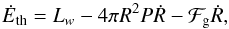 Mathematical equation: \begin{equation} \dot E_{\rm th} = L_w - 4\pi R^2 P \dot R - \mathcal{F}_{\rm g}\dot R , \label{ceneg} \end{equation}